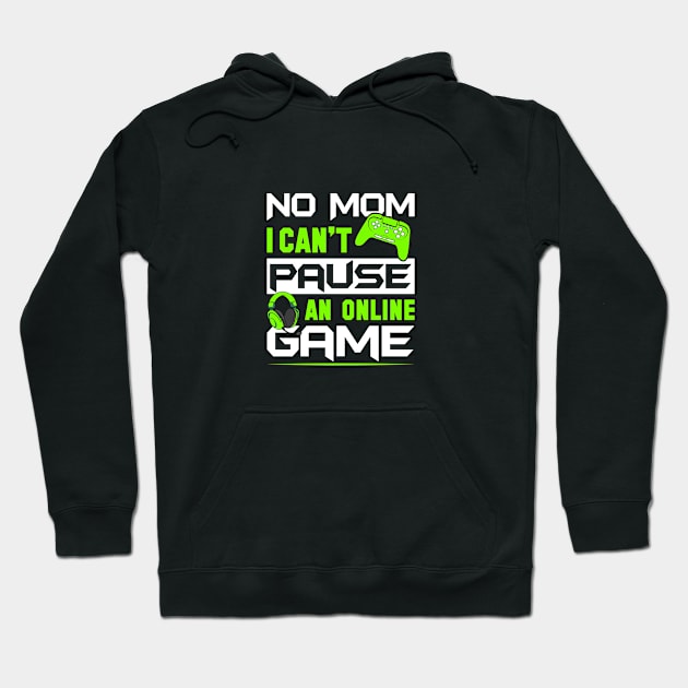 No Mom I Can't Pause An Online Game Hoodie by GoodWills